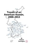 Travels of an American-Korean, 2008?2013