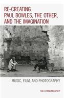 Re-creating Paul Bowles, the Other, and the Imagination