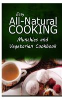 Easy All-Natural Cooking - Munchies and Vegetarian Cookbook