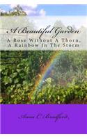 Beautiful Garden: A Rose Without A Thorn, A Rainbow In The Storm