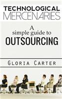 Technological Mercenaries: A Simple Guide to Outsourcing