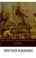 Beric the Briton, A Story of the Roman Invasion