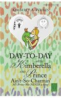 Day-to-Day with Kimberella and Prince Ain't-So-Charmin'