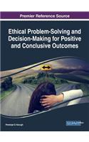 Ethical Problem-Solving and Decision-Making for Positive and Conclusive Outcomes