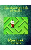 An Amazing Book of Mazes: An Amazing Book of Mazes for Kids, Great Fun with 85 Pages to Conquer. Makes a Great Gift Idea for Christmas and Birthdays