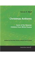 Christmas Anthems - Carol of the Russian Children from White Russia - Anthem for Four-Part Chorus of Mixed Voices (Satb)