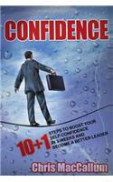 Confidence: 10+1 Steps to boost your Self-Confidence in 3-weeks & become a better leader (an effective Confidence Build Program)(English)