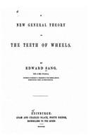 A New General Theory of the Teeth of Wheels