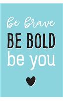 Be Brave, Be Bold, Be You: Inspirational Journal