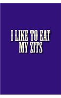 I Like to Eat My Zits: A 6 x 9 Lined Journal(Diary, Notebook)