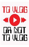 To Vlog Or Not To Vlog