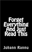 Forget Everything And Just Read This
