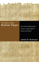 Story of the Bodmer Papyri: From the First Monasterys Library in Upper Egypt to Geneva and Dublin