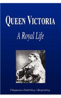 Queen Victoria - A Royal Life (Biography)