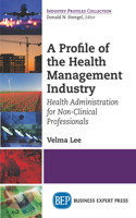 A Profile of the Health Management Industry: Health Administration for Non-Clinical Professionals(English)