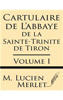 Cartulaire de l'Abbaye de la Sainte-Trinite de Tiron (Volume I)