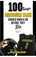 100 Things Missouri Fans Should Know and Do Before They Die
