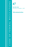 Code of Federal Regulations, Title 47 Telecommunications 80-End, Revised as of October 1, 2021: (Code of Federal Regulations, Title 47 Telecommunications)