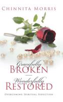 Gracefully Broken Wonderfully Restored: Overcoming Spiritual Seduction