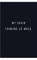 My Brain Thinking So Much