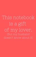 This notebook is a gift of my lover. (But my husband doesn't know about it)