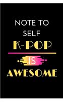 Note To Self K-Pop Is Awesome: Korean Pop Lovers Gift...Lined Notebook