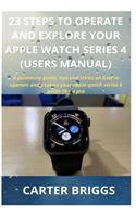 23 Steps to Operate and Explore Your Apple Watch Series 4 (Users Manual)