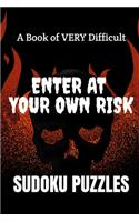 Enter at Your Own Risk: A Book of VERY Difficult SUDOKU PUZZLES: A book of 300 HARD SUDOKU Puzzles