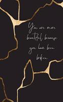 You Are More Beautiful Because You Have Been Broken
