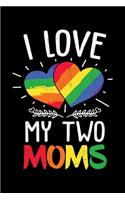 I Love My Two Moms: For Kids of Lesbian Moms Lined Notebook Journal Diary 6x9