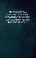 My Workday Is A Constant Struggle Between My Desire For Coffee And My Fear Of Pooping At Work: 6 X 9 Blank Lined Coworker Gag Gift Funny Office Notebook Journal
