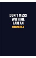 Don't Mess With Me Because I Am An Orderly: Career journal, notebook and writing journal for encouraging men, women and kids. A framework for building your career.