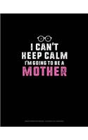 I Can't Keep Calm I'm Going To Be A Mother