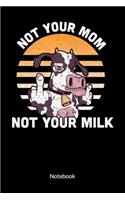 Not your mom not your milk. Notebook: Vegetarian and vegan Notebook, Ruled 6x0.