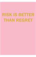 Risk is Better Than Regret Lined Journal Notebook
