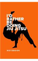 I'd Rather Be Doing Jiu Jitsu - Notebook