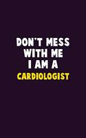 Don't Mess With Me, I Am A Cardiologist: 6X9 Career Pride 120 pages Writing Notebooks