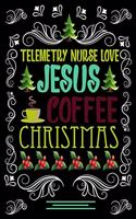 TELEMETRY NURSE LOVE JESUS COFFEE CHRISTMAS Blank Line journal