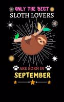 Only The Best Sloth Lovers Are Born In September: Blank Lined Notebook Journal, Sloth Notebook Journal For Men Women And Kids, Gifts For Sloth Lovers