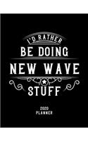 I'd Rather Be Doing New Wave Stuff 2020 Planner: New Wave Fan 2020 Planner, Funny Design, 2020 Planner for New Wave Lover, Christmas Gift for New Wave Lover