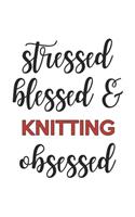 Stressed Blessed and Knitting Obsessed Knitting Lover Knitting Obsessed Notebook A beautiful