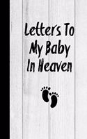 Letters To My Baby In Heaven: Grief Journal: Loss Of A Baby, Blank Lined Book You Can Write In