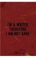 I'm A Writer. Therefore. I Am Not Sane.: Writer Notebook Journal Composition Blank Lined Diary Notepad 120 Pages Paperback Red