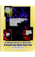 Codependency Quotes On Dramatic Color Modern Flower Prints by Artist Grace Divine