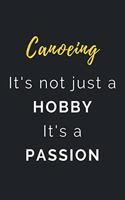 Canoeing It's not just a Hobby It's a Passion: Journal / Notebook / Diary / Unique Greeting Card Alternative / Gift for Canoeing lovers