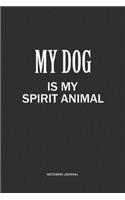 My Dog Is My Spirit Animal: A 6x9 Inch Journal Notebook Diary With A Bold Text Font Slogan On A Matte Cover and 120 Blank Lined Pages Makes A Great Alternative To A Card