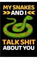 My Snakes And I Talk Shit About You: Funny Snake Lovers Gift Notebook/Journal (6" X 9")