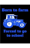 Born to farm Forced to go to school: liniertes A4 Notizbuch mit einem Trecker für die Schule für Schüler und Auszubildende