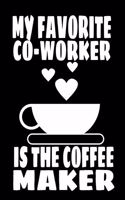 My Favorite Coworker Is The Coffee Maker: College Ruled 6x9 Notebook 120 Pages