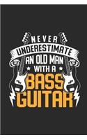 Never Underestimate An Old Man With A Bass Guitar: Bass Guitar Notebook, Dotted Bullet (6" x 9" - 120 pages) Musical Instruments Themed Notebook for Daily Journals, Diary, and Gift